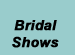 Bridal Shows